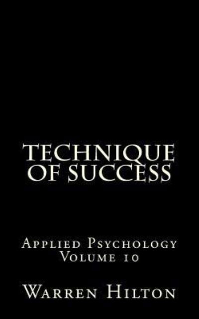 Technique of Success - Warren Hilton - Books - Createspace - 9781499592900 - May 18, 2014