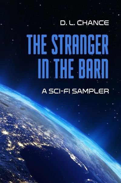 Cover for D L Chance · The Stranger in the Barn: a Sci-fi Sampler (Pocketbok) (2014)