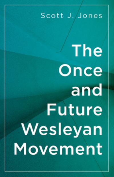 Cover for Scott J. Jones · The Once and Future Wesleyan Movement (Paperback Book) (2016)