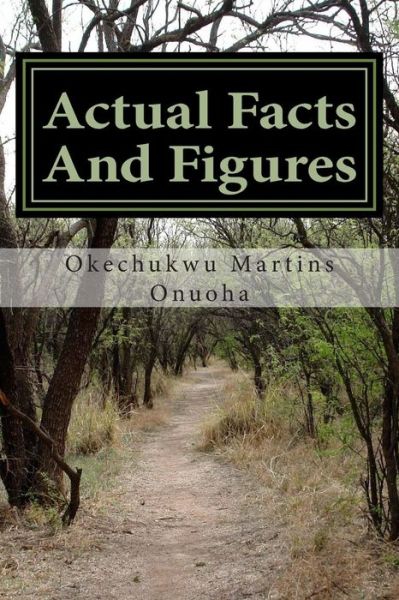 Cover for Mr Okechukwu Martins Onuoha · Actual Facts and Figures: Knowledge That Helps Everyday Life (Paperback Book) (2014)