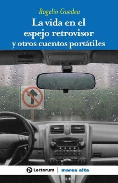 Cover for Rogelio Guedea · La Vida en El Espejo Retrovisor: Y Otros Cuentos Portatiles (Pocketbok) (2014)