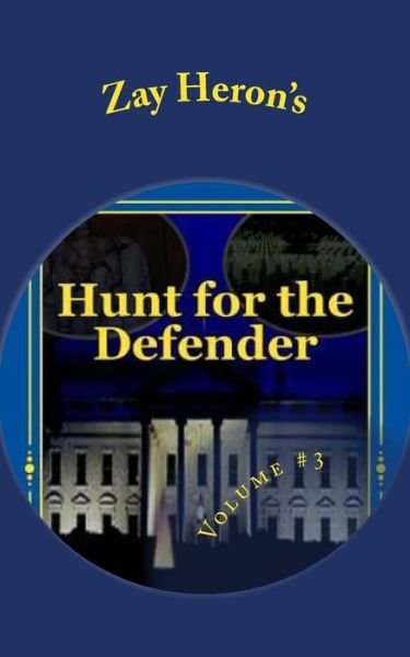 Cover for Zay Heron · Hunt for the Defender: a Political Fantasy Novel #3 (Paperback Book) (2014)