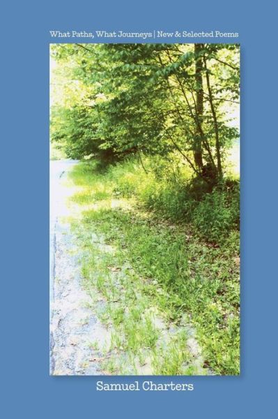 Cover for Samuel Charters · What Paths, What Journeys: New &amp; Selected Poems (Paperback Bog) (2015)