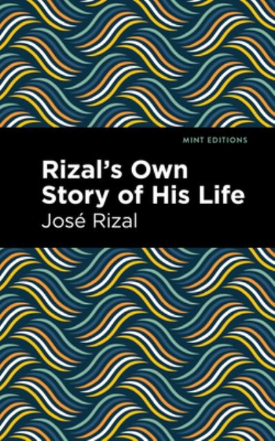 Cover for Jose Rizal · Rizal's Own Story of His Life - Mint Editions (In Their Own Words: Biographical and Autobiographical Narratives) (Paperback Book) (2025)