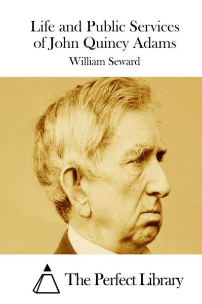 Cover for William Seward · Life and Public Services of John Quincy Adams (Paperback Bog) (2015)