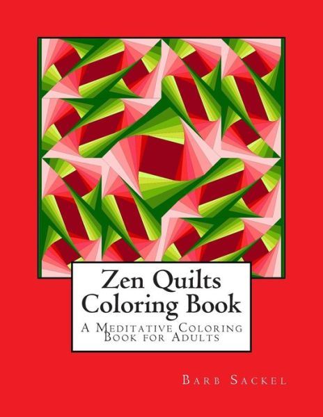 Cover for Barb Sackel · Zen Quilts Coloring Book: a Meditative Coloring Book for Adults (Paperback Book) (2015)