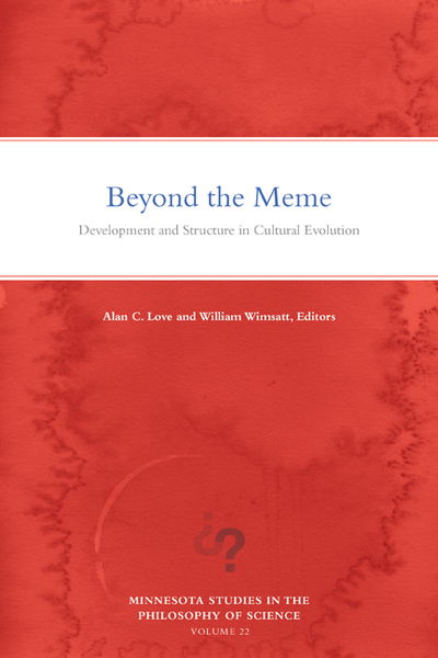 Beyond the Meme: Development and Structure in Cultural Evolution - Minnesota Studies in the Philosophy of Science - Alan C Love - Books - University of Minnesota Press - 9781517906900 - September 3, 2019