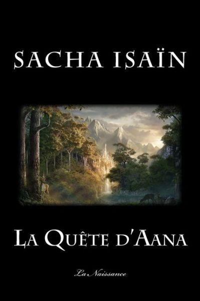 La Quete D'aana: Livre I: La Naissance - Sacha Isain - Books - Createspace - 9781518602900 - October 15, 2015