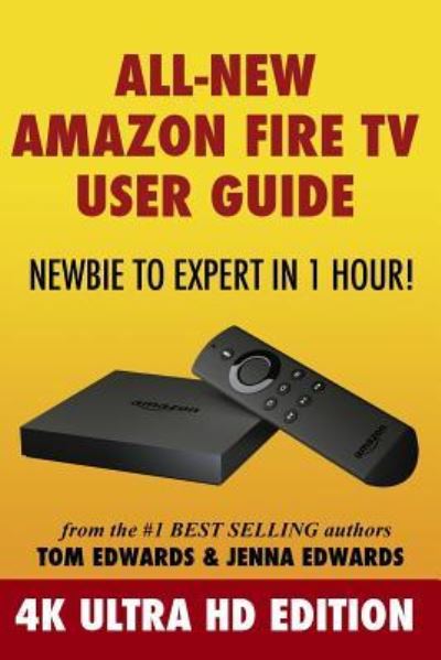 Cover for Tom Edwards · All-New Amazon Fire TV User Guide - Newbie to Expert in 1 Hour! (Paperback Book) (2015)