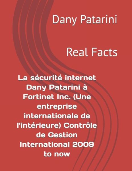 Cover for Dany Patarini · La securite internet Dany Patarini a Fortinet Inc. (Une entreprise internationale de l'interieure) Controle de Gestion International 2009 to now (Paperback Book) (2015)