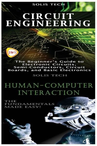 Circuit Engineering & Human-Computer Interaction - Solis Tech - Livres - Createspace Independent Publishing Platf - 9781523424900 - 15 janvier 2016