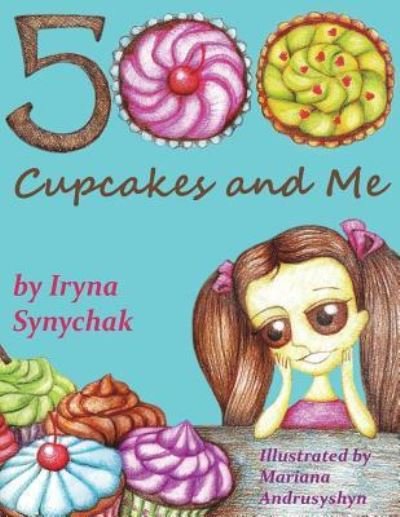 Cover for Iryna Synychak · Five Hundred Cupcakes and Me (Paperback Book) (2018)