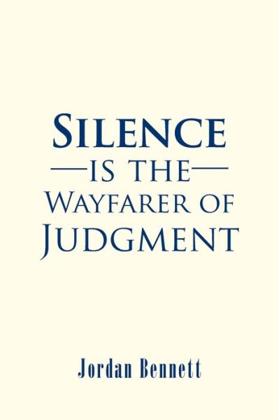 Cover for Jordan Bennett · Silence is the Wayfarer of Judgment (Paperback Book) (2016)