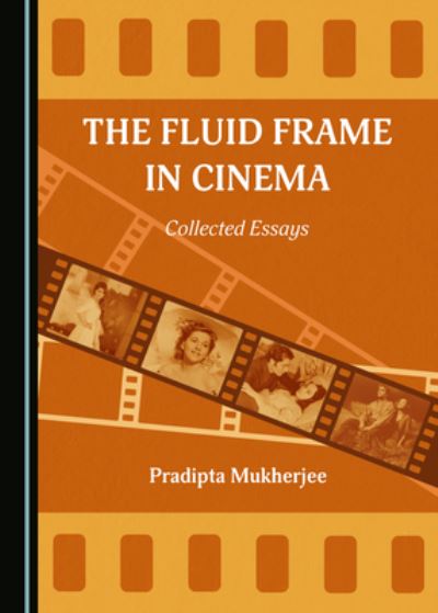 Cover for Pradipta Mukherjee · The Fluid Frame in Cinema: Collected Essays (Hardcover Book) [Unabridged edition] (2021)