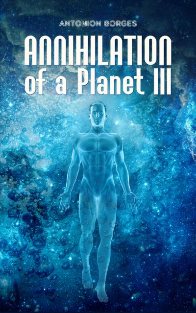 Cover for Antonion Borges · Annihilation of a Planet III (Paperback Book) (2021)