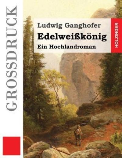 Cover for Ludwig Ganghofer · Edelweisskoenig (Grossdruck) (Paperback Bog) (2016)