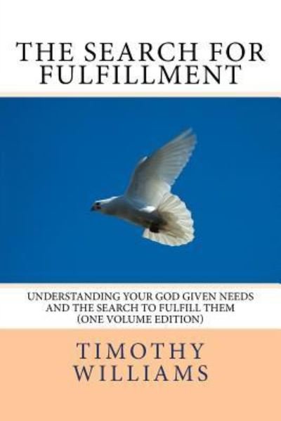 The Search for Fulfillment - Timothy Williams - Kirjat - Createspace Independent Publishing Platf - 9781530284900 - maanantai 7. maaliskuuta 2016