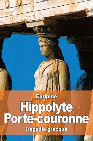 Cover for Euripide · Hippolyte Porte-couronne (Pocketbok) (2016)