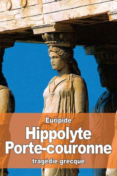 Cover for Euripide · Hippolyte Porte-couronne (Paperback Bog) (2016)