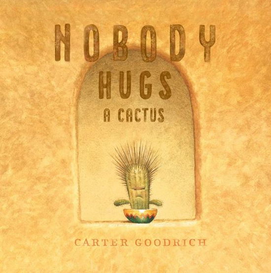 Cover for Carter Goodrich · Nobody Hugs a Cactus (Hardcover Book) (2019)