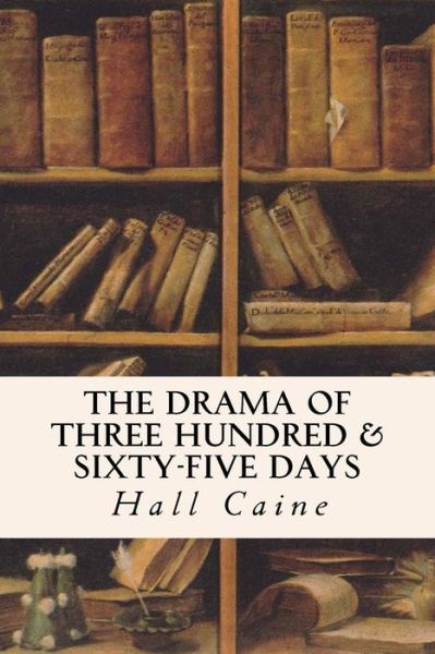 Cover for Hall Caine · The Drama of Three Hundred &amp; Sixty-Five Days (Paperback Book) (2016)