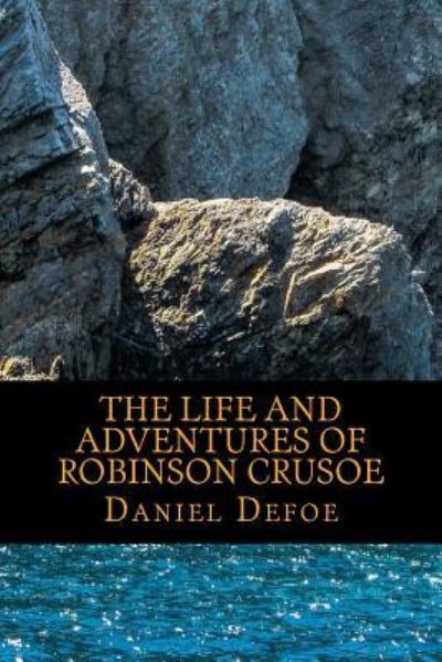 The Life and Adventures of Robinson Crusoe - Daniel Defoe - Livros - Createspace Independent Publishing Platf - 9781540663900 - 27 de novembro de 2016