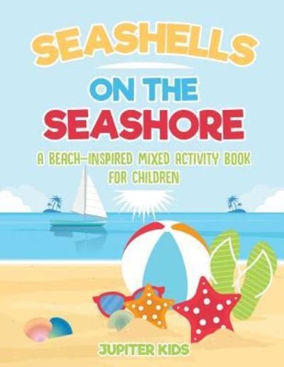 Cover for Jupiter Kids · Seashells On The Seashore: A Beach-Inspired Mixed Activity Book for Children (Paperback Book) (2018)