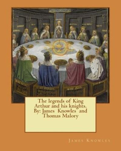 The legends of King Arthur and his knights. By - Thomas Malory - Livros - Createspace Independent Publishing Platf - 9781542982900 - 7 de fevereiro de 2017
