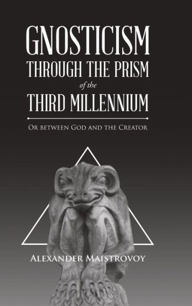 Cover for Alexander Maistrovoy · Gnosticism Through the Prism of the Third Millennium (Hardcover Book) (2018)
