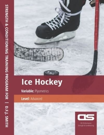Cover for D F J Smith · DS Performance - Strength &amp; Conditioning Training Program for Ice Hockey, Plyometrics, Advanced (Pocketbok) (2016)