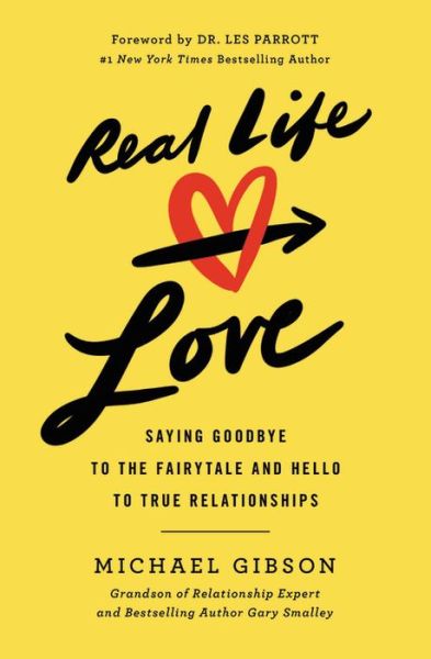 Cover for Michael Gibson · Real Life Love: Saying Goodbye to the Fairytale and Hello to True Relationships (Paperback Book) (2019)