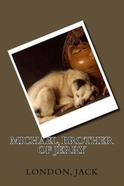 Michael, Brother of Jerry - Jack London - Books - Createspace Independent Publishing Platf - 9781546447900 - May 3, 2017
