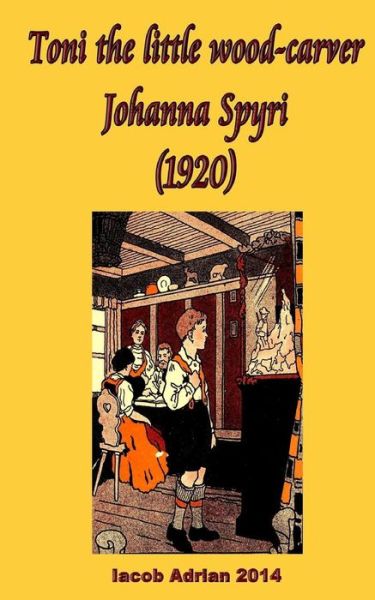 Cover for Iacob Adrian · Toni the little wood-carver Johanna Spyri (1920) (Paperback Book) (2017)