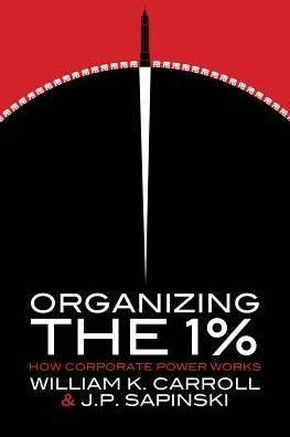 Cover for William K. Carroll · Organizing the 1%: How Corporate Power Works - Emersion: Emergent Village resources for communities of faith (Paperback Book) (2018)