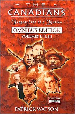 The Canadians: Biographies of a Nation Omnibus (3 Volumes) (Volume I) - Patrick Watson - Books - Mcarthur & Company - 9781552783900 - November 17, 2003