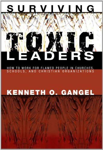 Surviving Toxic Leaders: How to Work for Flawed People in Churches, Schools, and Christian Organizations - Kenneth O. Gangel - Books - Wipf & Stock Pub - 9781556350900 - December 1, 2007
