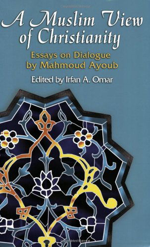 Cover for Mahmoud Ayoub · A Muslim View of Christianity: Essays on Dialogue (Faith Meets Faith Series) (Pocketbok) [Annotated edition] (2007)