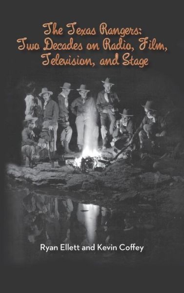 Cover for Ryan Ellett · The Texas Rangers: Two Decades on Radio, Film, Television, and Stage (Hardback) (Hardcover Book) (2014)