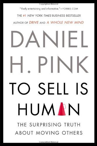 Cover for Daniel H. Pink · To Sell Is Human: The Surprising Truth About Moving Others (Paperback Bog) [Reprint edition] (2013)