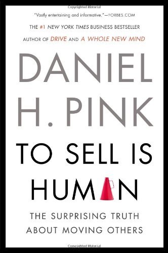 Cover for Daniel H. Pink · To Sell Is Human: The Surprising Truth About Moving Others (Paperback Book) [Reprint edition] (2013)