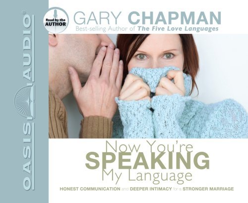 Cover for Gary Chapman · Now You're Speaking My Language: Honest Communication and Deeper Intimacy for a Stronger Marriage (Hörbuch (CD)) [Unabridged edition] (2007)