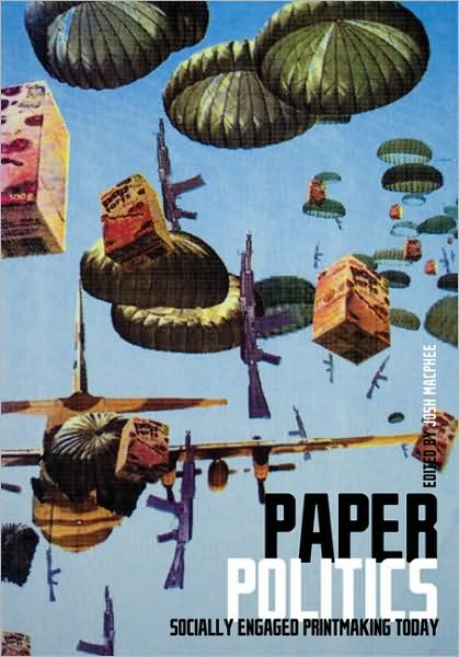 Cover for Josh Macphee · Paper Politics: Socially Engaged Printmaking Today (Paperback Book) (2010)