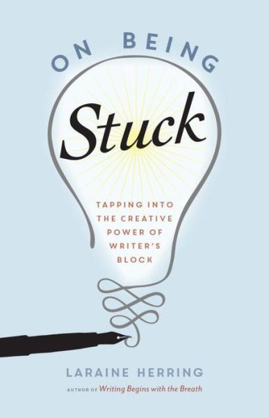 Cover for Laraine Herring · On Being Stuck: Tapping Into the Creative Power of Writer's Block (Pocketbok) (2016)