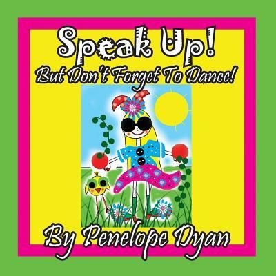 Cover for Penelope Dyan · Speak Up! But Don't Forget To Dance! (Paperback Book) (2019)