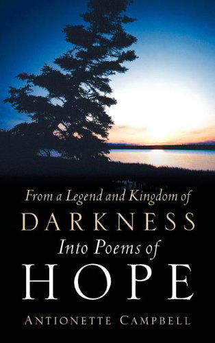 Cover for Antionette Campbell · From a Legend and Kingdom of Darkness into Poems of Hope (Hardcover Book) (2010)