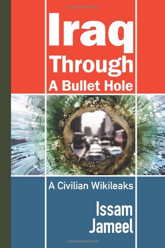 Cover for Issam Jameel · Iraq Through a Bullet Hole: a Civilian Wikileaks (Paperback Book) (2010)