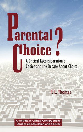 Cover for P. L. (Paul Lee) Thomas · Parental Choice?: a Critical Reconsideration of Choice and the Debate About Choice (Hc) (Critical Constructions: Studies on Education and Society) (Hardcover Book) (2010)