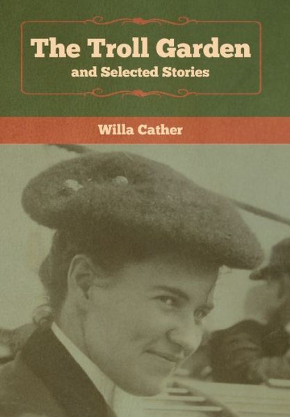 Cover for Willa Cather · The Troll Garden and Selected Stories (Inbunden Bok) (2020)