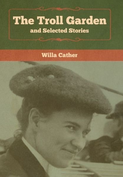 Cover for Willa Cather · The Troll Garden and Selected Stories (Gebundenes Buch) (2020)