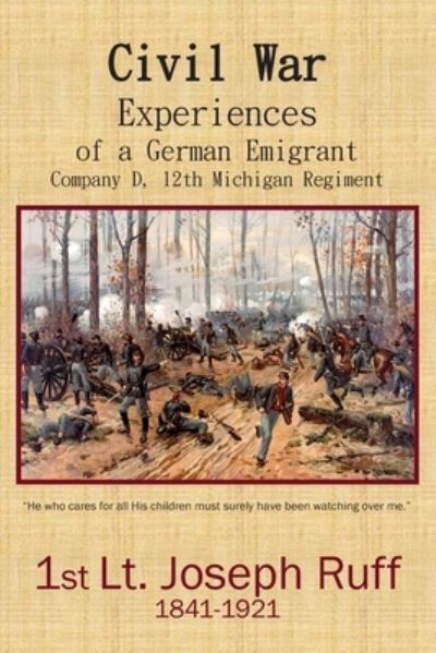 Cover for Joseph Ruff · Civil War Experiences of a German Emigrant: Company D, 12th Michigan Regiment - Joseph Ruff Memoirs (Paperback Book) (2020)